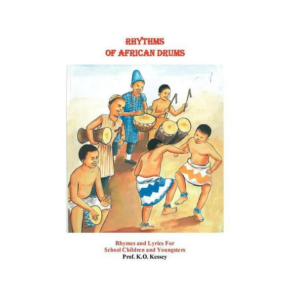 Rhythms of African Drums: Rhymes and Lyrics for School Children and Youngsters (Paperback) by Prof. Kessey