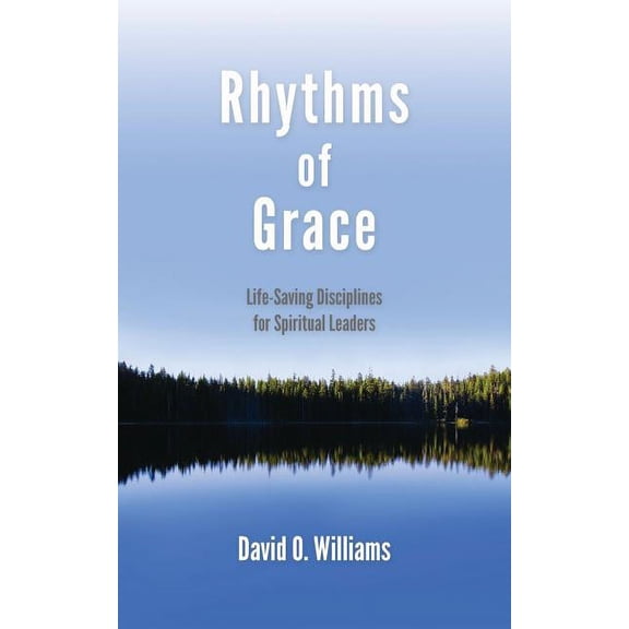 Rhythms of Grace: Life-Saving Disciplines for Spiritual Leaders, (Paperback)