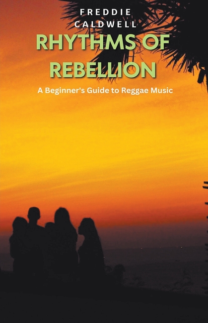Rhythms of Rebellion: A Beginner's Guide to Reggae Music (Paperback)