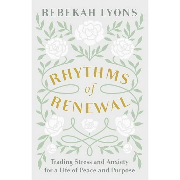 Rhythms of Renewal: Trading Stress and Anxiety for a Life of Peace and Purpose, (Hardcover)
