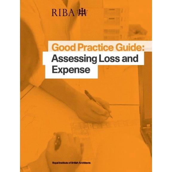 Riba Good Practice Guides: Good Practice Guide: Assessing Loss and Expense (Paperback)