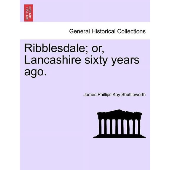Ribblesdale; Or, Lancashire Sixty Years Ago. (Paperback)