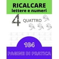 thumbnail image 1 of Ricalcare Lettere e Numeri: IMPARARE A SCRIVERE - 104 PAGINE di pratica: il mio Quaderno per tracciare lettere ALFABETO , (Paperback), 1 of 1