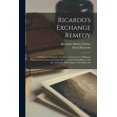 thumbnail image 1 of Ricardo's Exchange Remedy: a Proposal to Regulate the Indian Currency by Making It Expand and Contract Automatically at , (Paperback), 1 of 1