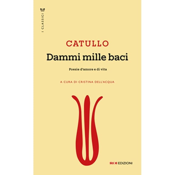 Riccardo Magni,G. Valerio Catullo,Cristina Del Dammi mille baci. Poesie d'amore e (Paperback)