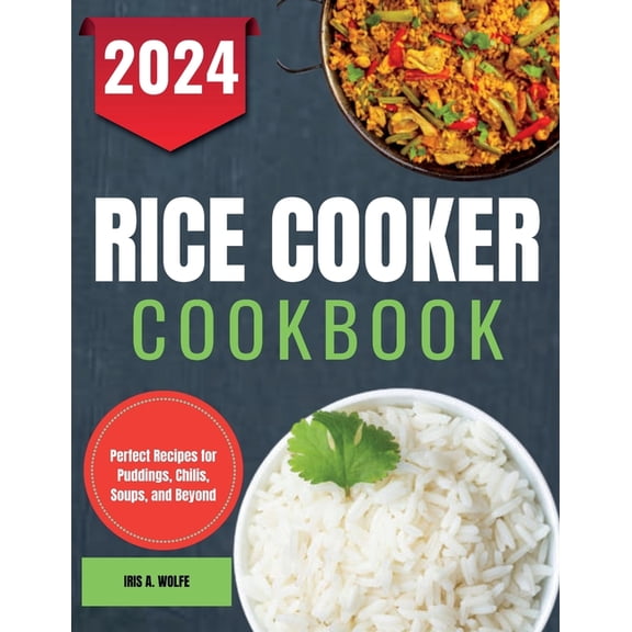 Rice Cooker Cookbook: Perfect Recipes for Puddings, Chilis, Soups, and Beyond, (Paperback)