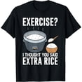 thumbnail image 1 of Rice Cooker Funny Exercise I Thought You Said Extra Rice T-Shirt, 1 of 4