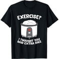 thumbnail image 1 of Rice Cooker Funny Exercise I Thought You Said Extra Rice T-Shirt, 1 of 4