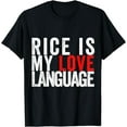 thumbnail image 1 of Rice Is My Love Language Funny Design For Rice Lovers T-Shirt, 1 of 4