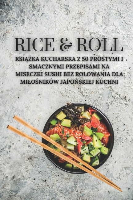 Ica Pl Rice Rice & Roll PL Rice & Roll: Książka kucharska z 50 prostymi i smacznymi ...