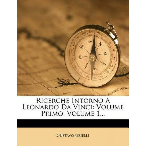 Ricerche Intorno A Leonardo Da Vinci : Volume Primo, Volume 1... (Paperback)