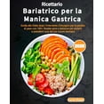 thumbnail image 1 of Ricettario Bariatrico per la Manica Gastrica: Guida alla Dieta dopo l'intervento Chirurgico per la perdita di peso , (Paperback), 1 of 1