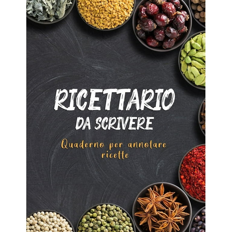 Ricettario Da Scrivere Quaderno Per Annotare Ricette : Copertina  Flessibile, Per 100 dolci Piatti Preferite di Casa, Spazio Per 100 Ricette  (Paperback) 