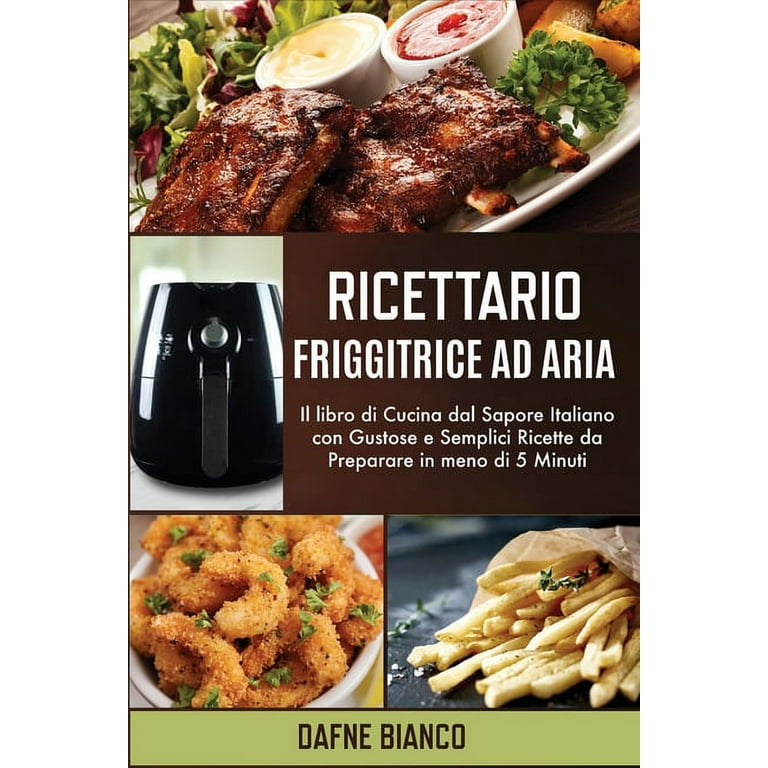 Ricettario Friggitrice ad Aria : Il libro di Cucina dal Sapore