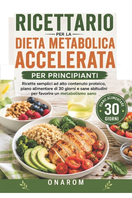 Ricettario Per La Dieta Metabolica Accelerata Per Principianti: Ricette semplici ad alto contenuto proteico, un piano al, (Paperback)