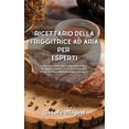 thumbnail image 1 of Ricettario della friggitrice ad aria per esperti: Il miglior libro di cucina per utenti avanzati con ricette gustose per perdere peso in modo sano e veloce (Hardcover), 1 of 1