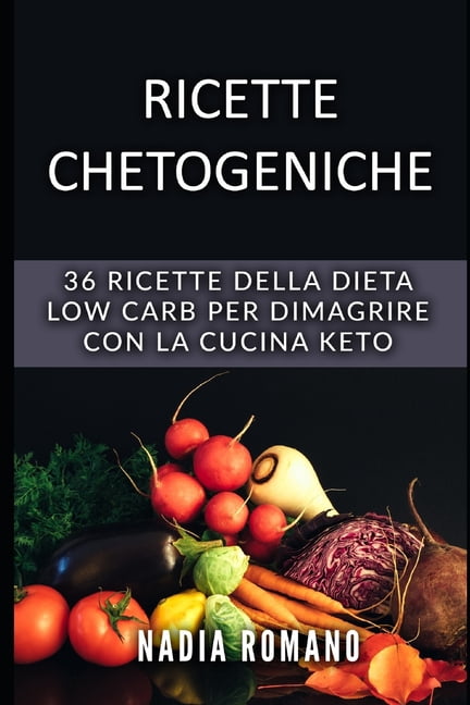 Ricette Chetogeniche : 36 RICETTE della DIETA LOW CARB per dimagrire con la cucina keto (Paperback)