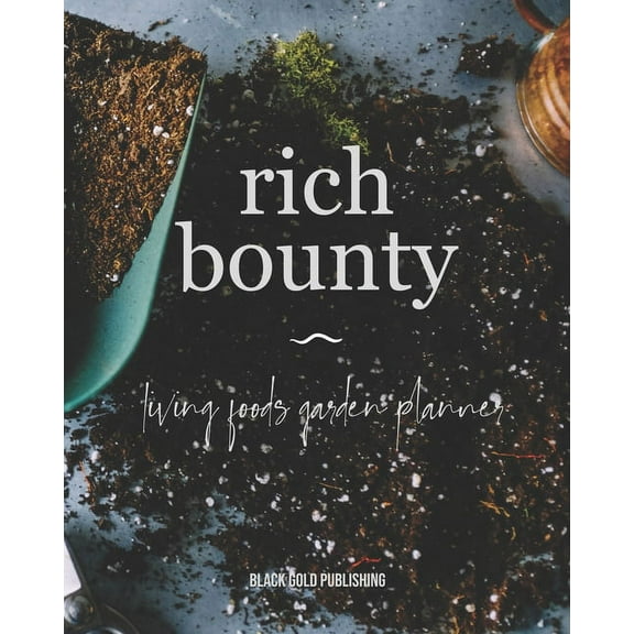 Rich Bounty: Living Foods Garden Planner - Square Foot Planting - Seed Inventory - Weekly Logs - Expense Tracker - Note