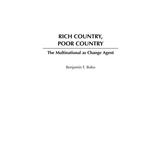 Rich Country, Poor Country: The Multinational as Change Agent, (Hardcover)