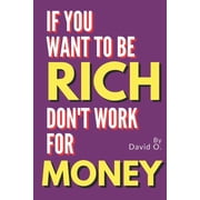 Rich Culture If You Want To Be Rich, Dont Work For Money, Book 1, Paperback