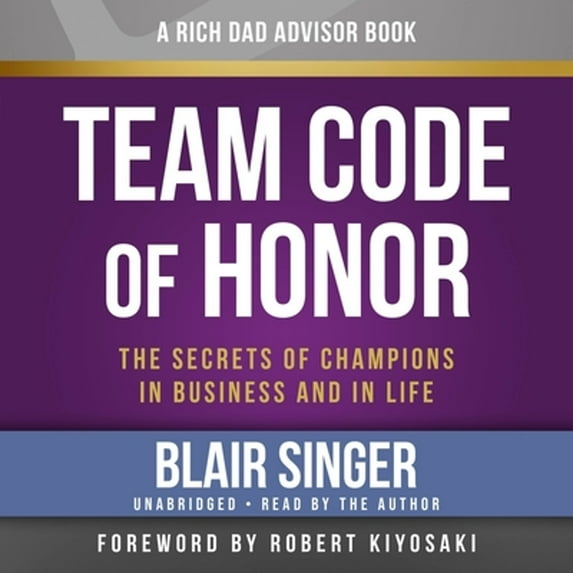 Pre-Owned Rich Dad's Advisors: Team Code of Honor: The Secrets of Champions in Business and in Life (Audiobook 9781619697355) by Blair Singer