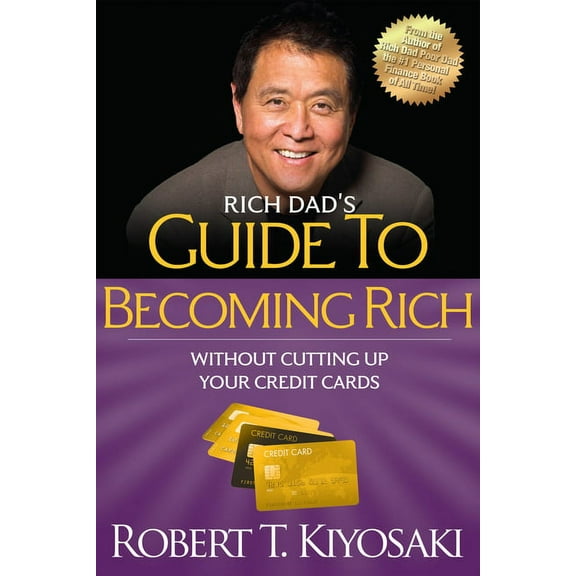 Rich Dad's Guide to Becoming Rich Without Cutting Up Your Credit Cards: Turn Bad Debt Into Good Debt, (Paperback)