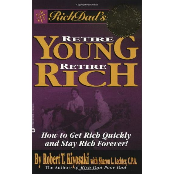 Pre-Owned Rich Dad's Retire Young Retire Rich: How to Get Rich Quickly and Stay Rich Forever! (Paperback) 0446678430 9780446678438