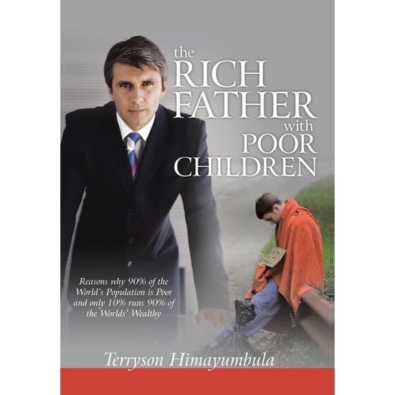 Rich Father With Poor Children : Reasons Why 90% of the World Population Is Poor and Only 10% Runs 90% of the Worlds' Wealthy
