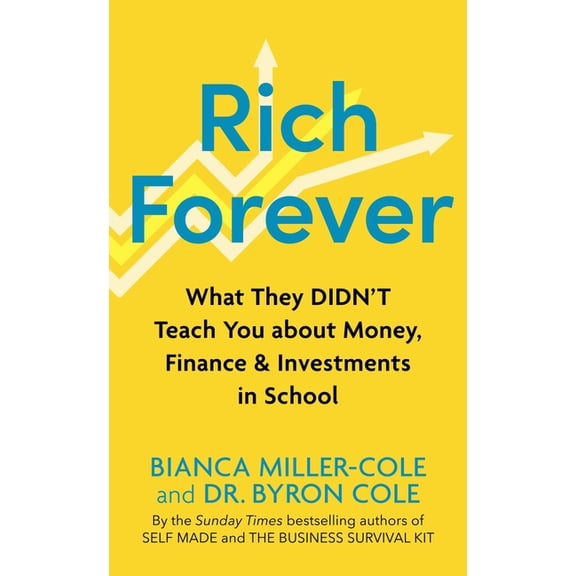 Rich Forever : What They Didnt Teach You about Money, Finance and Investments in School (Paperback)