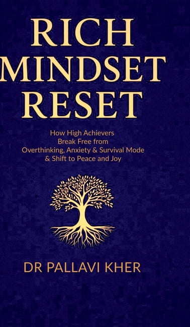 Rich Mindset Reset: How High Achievers Break Free From Overthinking, Anxiety &amp; Survival Mode and Shift To Peace And , (Hardcover)