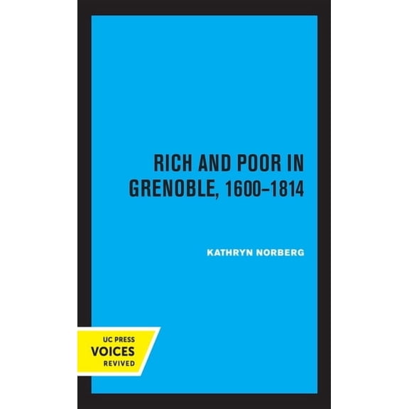 Rich and Poor in Grenoble 1600 - 1814, (Hardcover)