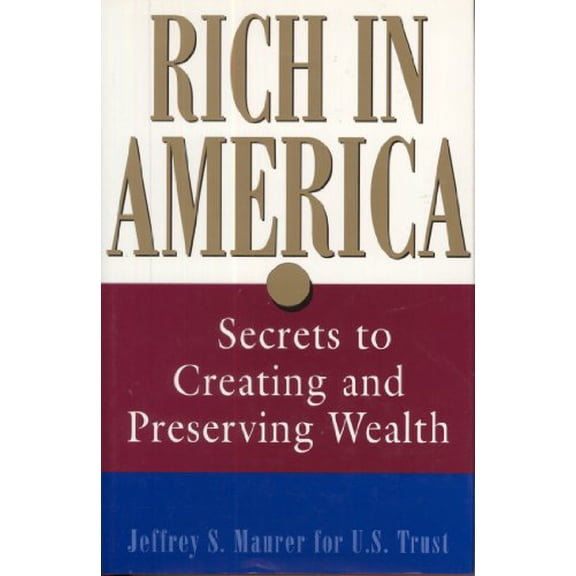 Pre-Owned Rich in America: Secrets to Creating and Preserving Wealth (Hardcover) 0471445487 9780471445487