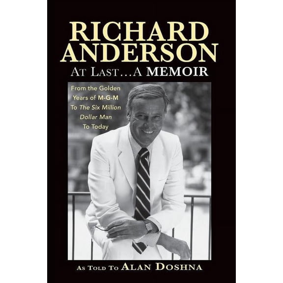 Richard Anderson: At Last... A Memoir, from the Golden Years of M-G-M and the Six Million Dollar Man to Now, (Paperback)