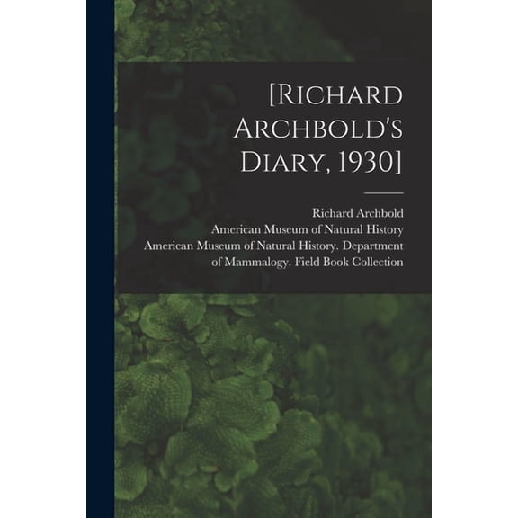 [Richard Archbold's Diary, 1930], (Paperback)