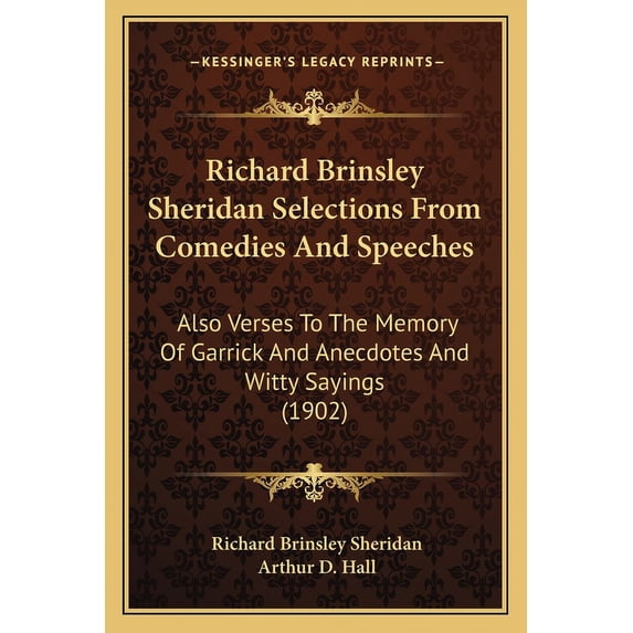 Richard Brinsley Sheridan Selections From Comedies And Speeches : Also Verses To The Memory Of Garrick And Anecdotes And Witty Sayings (1902) (Paperback)