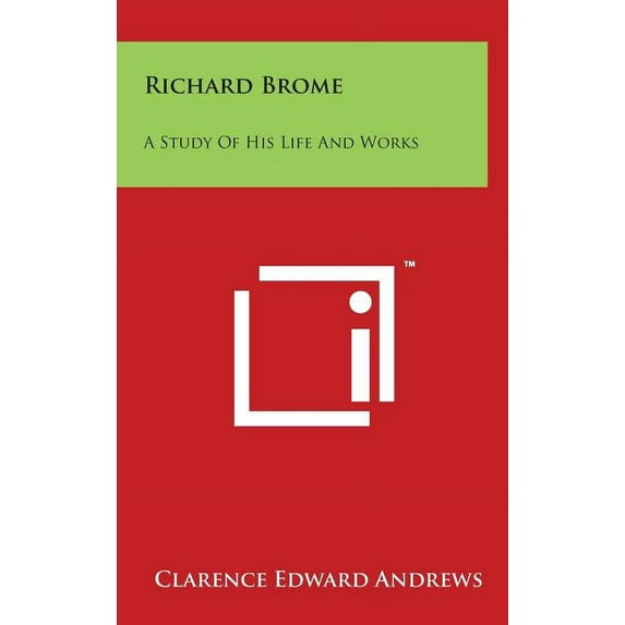 Richard Brome: A Study of His Life and Works