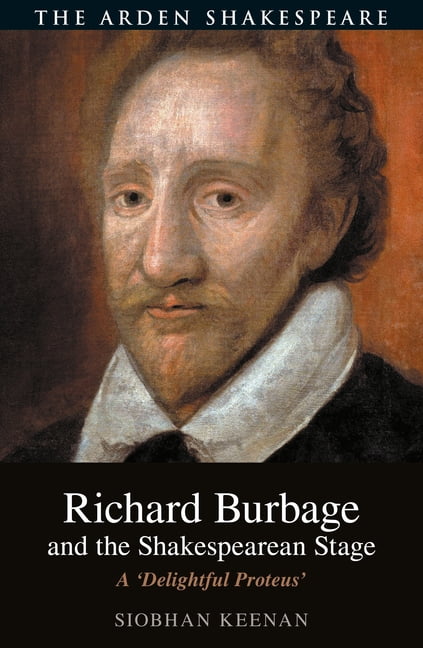 Richard Burbage and the Shakespearean Stage: A 'Delightful Proteus', (Paperback)