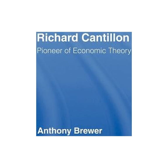 Richard Cantillon: Pioneer of Economic Theory, (Hardcover)