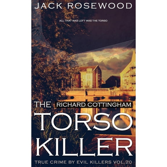 True Crime by Evil Killers: Richard Cottingham: The True Story of The Torso Killer: Historical Serial Killers and Murderers (Paperback)