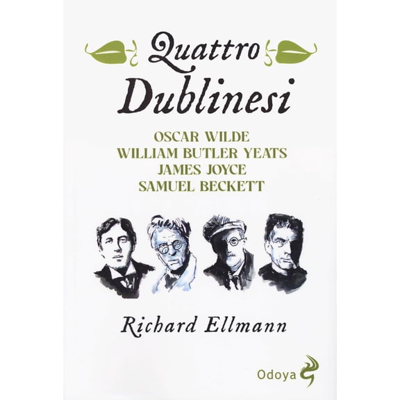 Richard Ellmann,M Quattro dublinesi. Oscar Wilde, William Butler Yeats, James Joyc (Paperback)