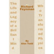 Beyond the Spotlight Richard Feynman The Life and Legacy of a Brilliant Mind Who Transformed Physics, Paperback