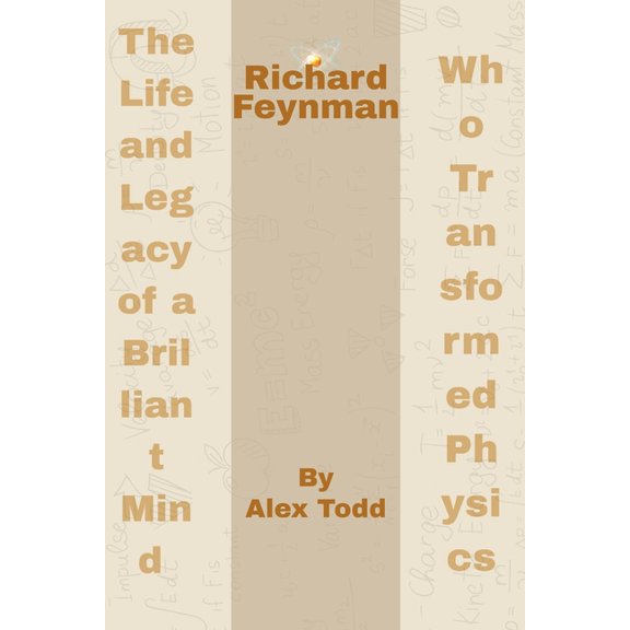Beyond the Spotlight Richard Feynman: The Life and Legacy of a Brilliant Mind Who Transformed Physics, (Paperback)