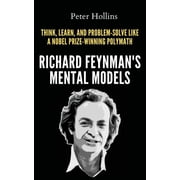 Richard Feynmans Mental Models How to Think, Learn, and Problem-Solve Like a Nobel Prize-Winning Polymath, Paperback