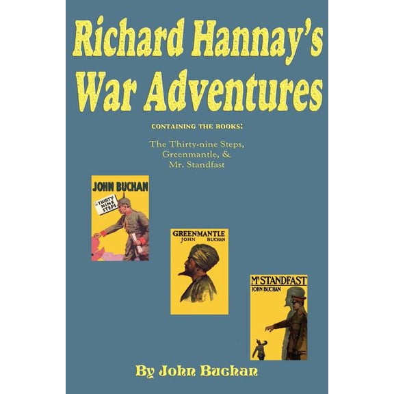 Richard Hannay's War Adventures: The 39 Steps, Greenmantle, & Mr. Standfast, (Paperback)