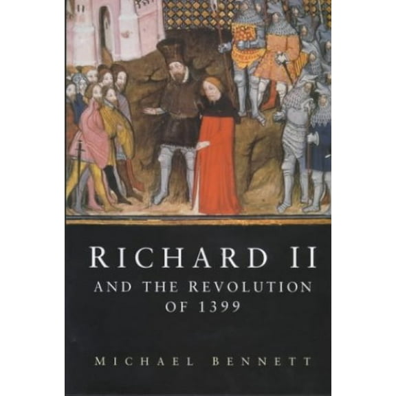 Pre-Owned Richard II and the Revolution of 1399 (Hardcover) 0750922834 9780750922838