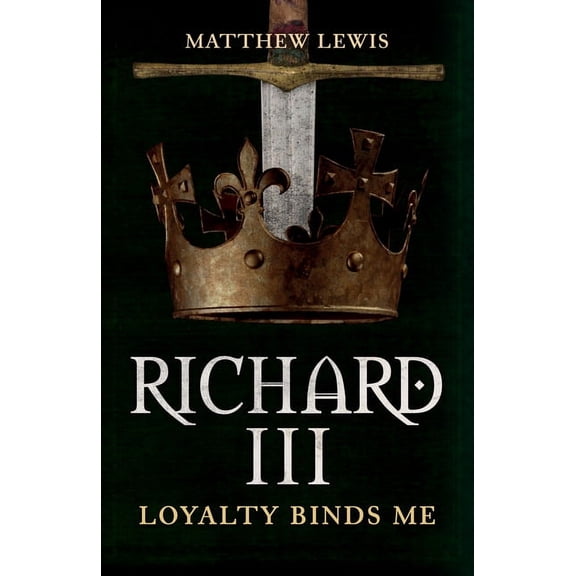 Richard III: Loyalty Binds Me, (Paperback)