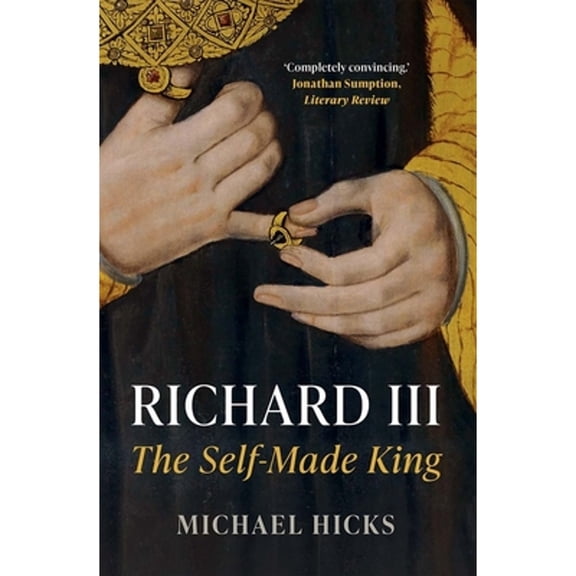 Pre-Owned Richard III: The Self-Made King (Paperback) 0300259182 9780300259186