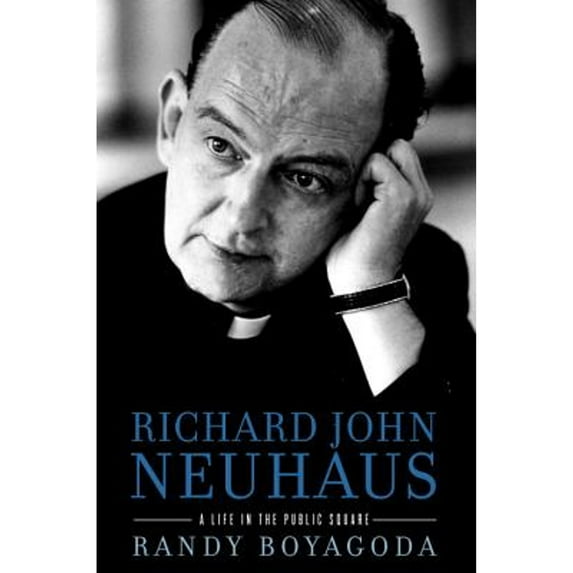 Pre-Owned Richard John Neuhaus: A Life in the Public Square (Hardcover) 0307953963 9780307953964