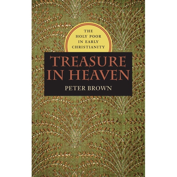 Richard Lectures Treasure in Heaven: The Holy Poor in Early Christianity, (Hardcover)