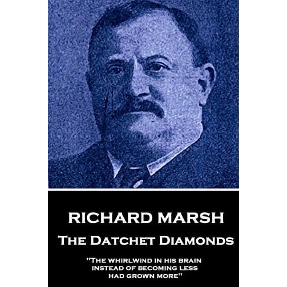 Richard Marsh - The Datchet Diamonds: 'The whirlwind in his brain, instead of becoming less, had grown more' Paperback 178737825X 9781787378254 Richard Marsh